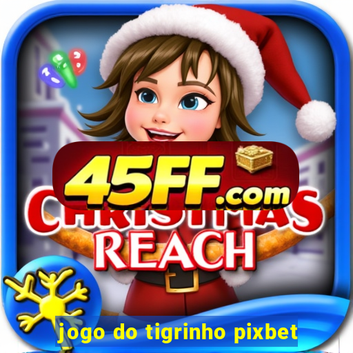 jogo do tigrinho pixbet